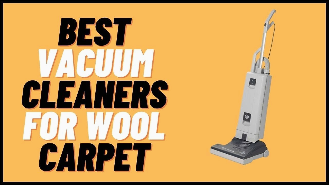 Best Vacuum for Wool area Rugs Best Vacuum Cleaners for Wool Carpet In 2022